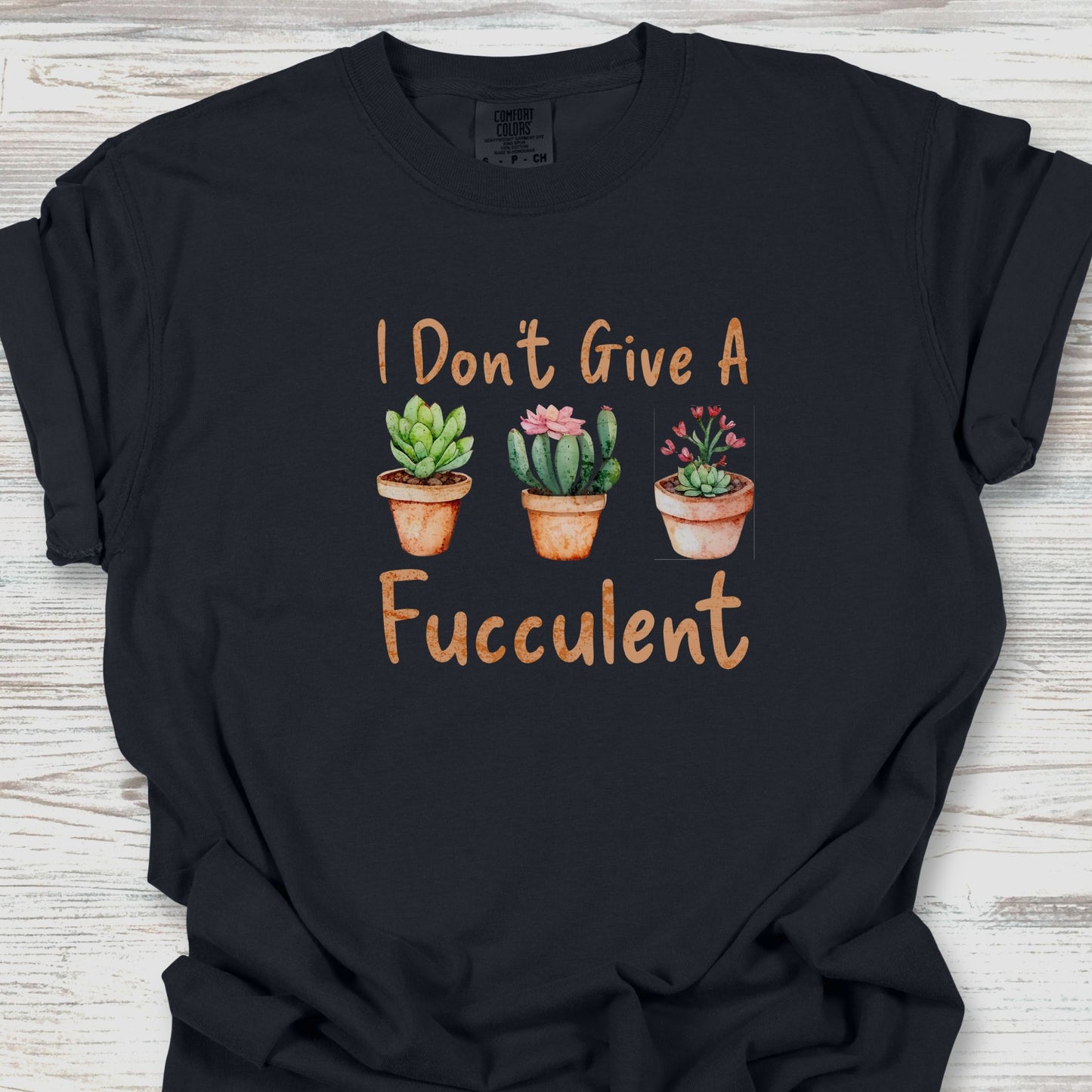 I Don't Give a Fucculent T-Shirt