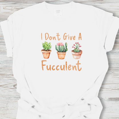 I Don't Give a Fucculent T-Shirt